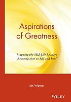 Aspirations of greatness : mapping the midlife leader's reconnection to self and soul