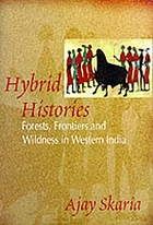 Hybrid histories : forests, frontiers, and wildness in western India