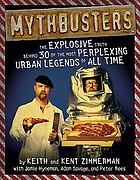 Mythbusters : the explosive truth behind 30 of the most perplexing urban legends of all time
