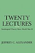 Twenty lectures : sociological theory since World... 著者：  Jeffrey C Alexander 