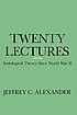 Twenty lectures : sociological theory since World... by  Jeffrey C Alexander 