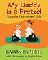 My daddy is a pretzel : yoga for parents and kids