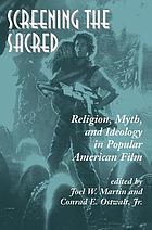 Screening the sacred : religion, myth, and ideology in popular American film