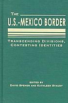 The U.S.-Mexico border : transcending divisions, contesting identities