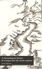 A chronological history of voyages into the Arctic regions; undertaken chiefly for the purpose of discovering a north-east, north-west, or polar passage between the Atlantic and Pacific ...