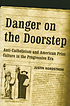 Danger on the doorstep : anti-Catholicism and American print culture in the progressive era