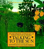 Talking to the sun : an illustrated anthology of poems for young people