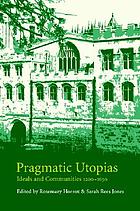 Pragmatic utopias : ideals and communities, 1200-1630