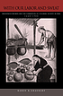 With our labor and sweat : indigenous women and... 著者：  Karen B Graubart 
