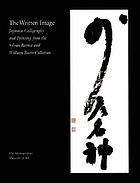 The written image : Japanese calligraphy and painting from the Sylvan Barnet and William Burto collection