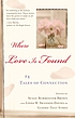 Where love is found : 24 tales of connection 著者： Susan Burmeister-Brown