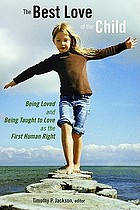 The best love of the child : being loved and being taught to love as the first human right