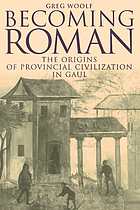Becoming Roman : the origins of provincial civilization in Gaul