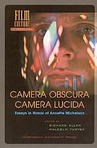 Camera obscura, camera lucida : essays in honor of Annette Michelson