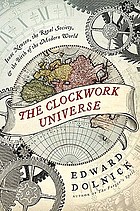 The clockwork universe : Isaac Newton, the Royal Society, and the birth of the modern world