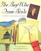 The boy who drew birds : a story of John James Audubon