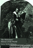 The historians' history of the world; a comprehensive narrative of the rise and development of nations as recorded by over two thousand of the great writers of all ages