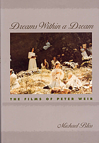Dreams within a dream : the films of Peter Weir