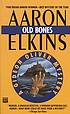 Old bones : a Gideon Oliver mystery by Aaron J Elkins