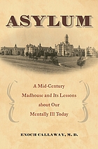 Asylum : a mid-century madhouse and its lessons about our mentally ill today