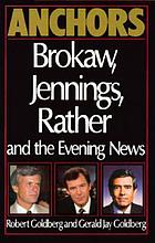 Anchors : Brokaw, Jennings, Rather and the evening news