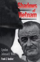 Shadows of Vietnam : Lyndon Johnson's wars