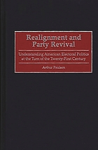 Realignment and party revival : understanding American electoral politics at the turn of the twenty-first century