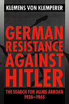 German resistance against Hitler : the search for allies abroad, 1938-1945