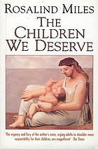 The children we deserve : love and hate in the making of the family