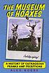 The museum of hoaxes : a history of outrageous... by  Alex Boese 