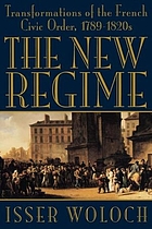The new regime : transformations of the French civic order, 1789-1820s