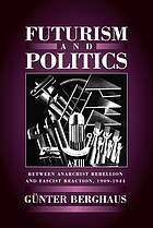 Futurism and politics : between anarchist rebellion and fascist reaction, 1909-1944