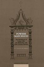 Powers matchless : the Pontificate of Urban VIII, the Baldachin, and Gian Lorenzo Bernini
