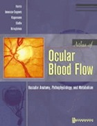 Atlas of ocular blood flow : vascular anatomy, pathophysiology, and metabolism