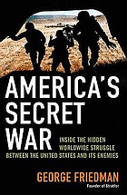 America's secret war : inside the hidden worldwide struggle between the United States and its enemies