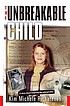The unbreakable child : a story about forgiving... 著者：  Kim Michele Richardson 