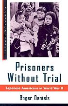 Prisoners without trial : Japanese Americans in World War II
