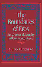 The boundaries of eros : sex crime and sexuality in Renaissance Venice