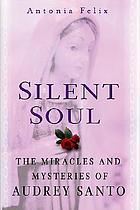 Silent soul : the miracles and mysteries of Audrey Santo