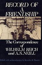 Record of a friendship : the correspondence between Wilhelm Reich and A.S. Neill, 1936-1957