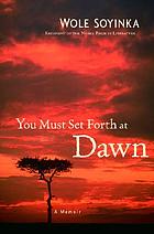 You must set forth at dawn : a memoir
