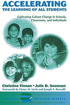 Accelerating the learning of all students : cultivating culture change in schools, classrooms, and individuals