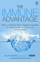 The immune advantage : boost your immune system : the single most important thing you can do for your health