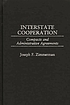 Interstate cooperation : compacts and administrative... by Joseph Francis Zimmerman