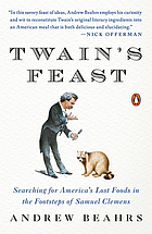 Twain's feast : searching for America's lost foods in the footsteps of Samuel Clemens