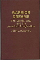 Warrior dreams : the martial arts and the American imagination