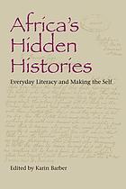 Africa's hidden histories : everyday literacy and making the self