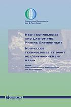 New technologies and law of the marine environment = Nouvelles technologies et droit de l'environnement marin