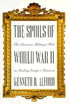 The spoils of World War II : the American military's role in the stealing of Europe's treasures