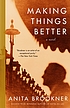Making things better : a novel door Anita Brookner